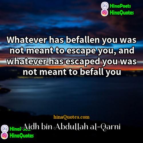 Aidh bin Abdullah al-Qarni Quotes | Whatever has befallen you was not meant